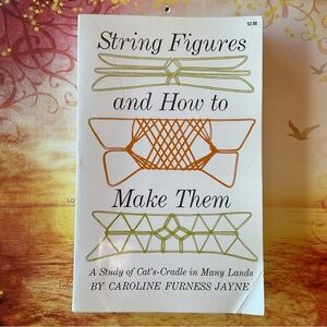 String Figures and How to Make Them by Caroline Furness Jayne